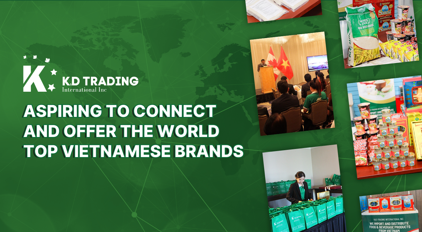 K&D TRADING ASPIRING TO OFFER THE WORLD TOP VIETNAMESE BRANDS K&D